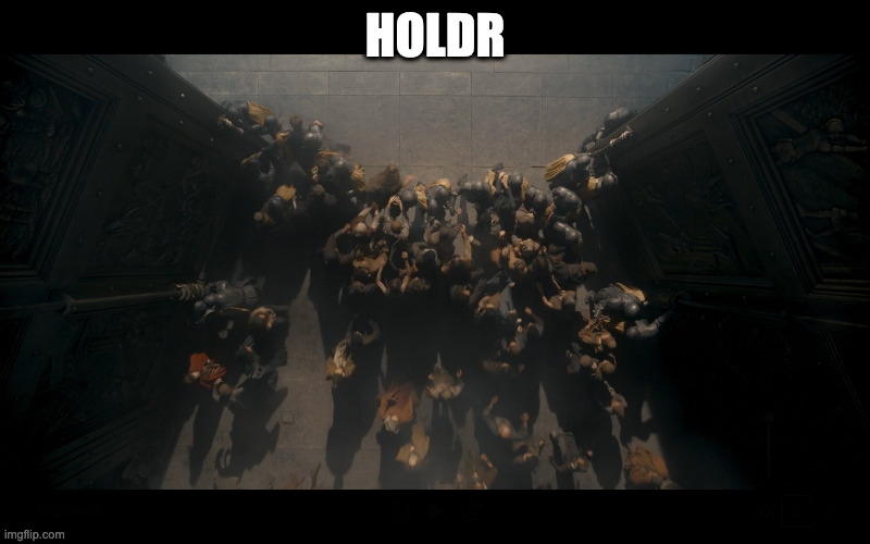 HOLDR | image tagged in freefolk | made w/ Imgflip meme maker