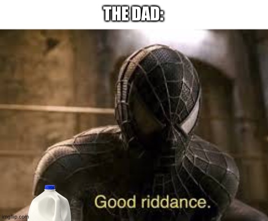THE DAD: | made w/ Imgflip meme maker