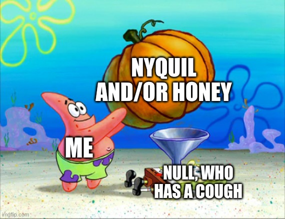 why tf do i wanna help him all of a sudden | NYQUIL AND/OR HONEY; ME; NULL, WHO HAS A COUGH | made w/ Imgflip meme maker