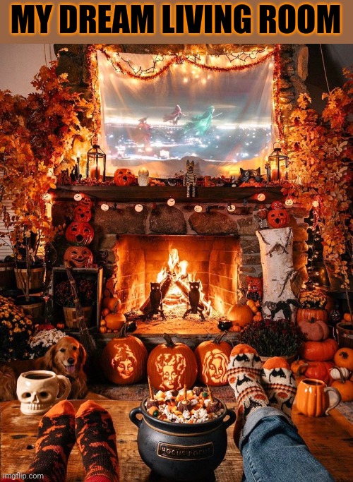 I COULD STAY IN THAT ROOM ALL YEAR LONG | MY DREAM LIVING ROOM | image tagged in halloween,spooktober | made w/ Imgflip meme maker