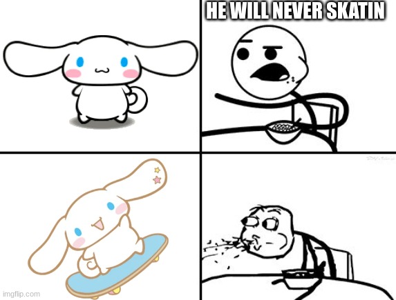 i got bored (once again) | HE WILL NEVER SKATIN | image tagged in he will never,hello kitty,skateboard | made w/ Imgflip meme maker