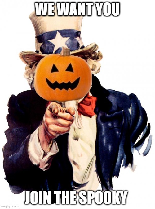 Spooktoberfest | WE WANT YOU; JOIN THE SPOOKY | image tagged in spooktober | made w/ Imgflip meme maker