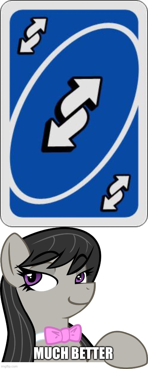 MUCH BETTER | image tagged in uno reverse card | made w/ Imgflip meme maker