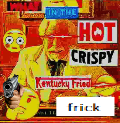 High Quality What in the hot crispy kentucky fried frick Blank Meme Template