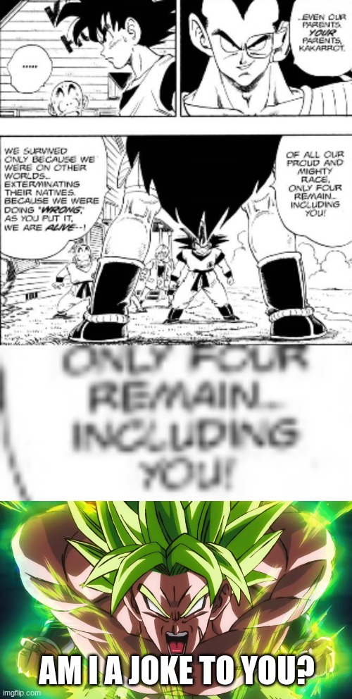 Poor Broly smh | AM I A JOKE TO YOU? | image tagged in dragon ball broly | made w/ Imgflip meme maker