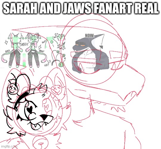 still a wip </3 | SARAH AND JAWS FANART REAL | made w/ Imgflip meme maker
