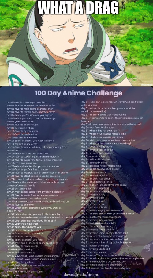 Day 13 | WHAT A DRAG | image tagged in what a drag,100 day anime challenge | made w/ Imgflip meme maker