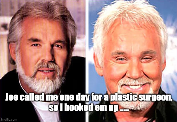 Joe called me one day for a plastic surgeon,
so I hooked em up ..... | made w/ Imgflip meme maker