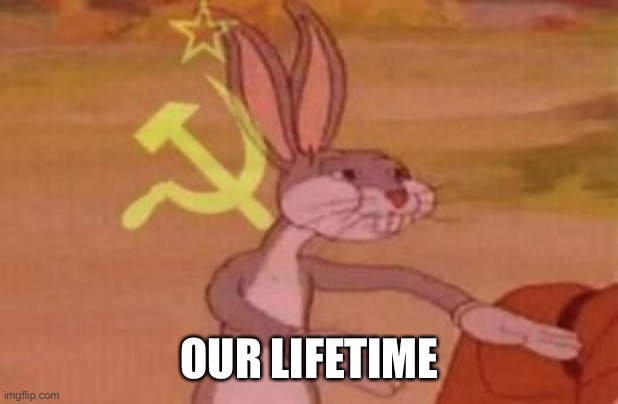 our | OUR LIFETIME | image tagged in our | made w/ Imgflip meme maker