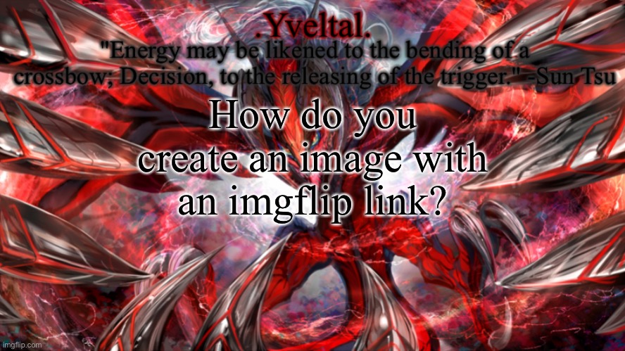.Yveltal. Announcement temp | How do you create an image with an imgflip link? | image tagged in yveltal announcement temp | made w/ Imgflip meme maker