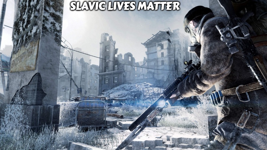 Metro 2033 | SLAVIC LIVES MATTER | image tagged in metro 2033,slavic,slm,blm | made w/ Imgflip meme maker