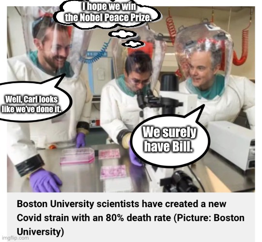 Our work here is done. | I hope we win the Nobel Peace Prize. Well, Carl looks like we’ve done it. We surely have Bill. | image tagged in science,covid | made w/ Imgflip meme maker