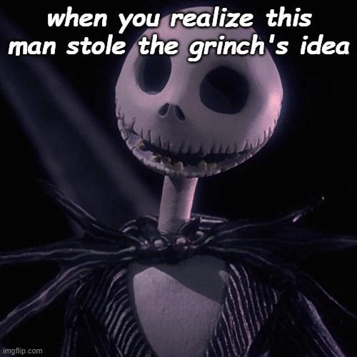 amirite?? | when you realize this man stole the grinch's idea | image tagged in dank memes | made w/ Imgflip meme maker