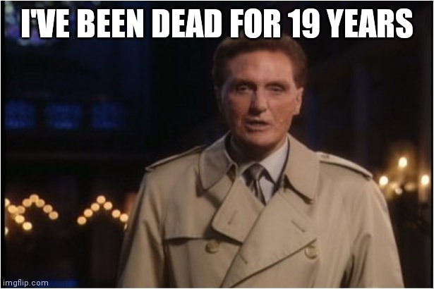 robert stack | I'VE BEEN DEAD FOR 19 YEARS | image tagged in robert stack | made w/ Imgflip meme maker