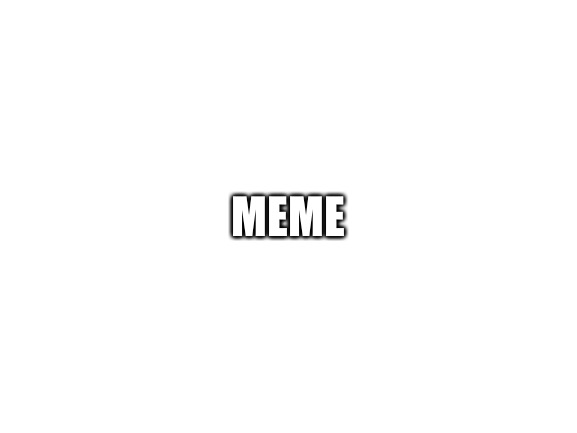 Generic brand meme | MEME | image tagged in blank white template | made w/ Imgflip meme maker