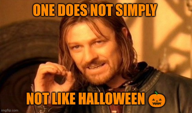 One does not simply | ONE DOES NOT SIMPLY; NOT LIKE HALLOWEEN 🎃 | image tagged in one does not simply | made w/ Imgflip meme maker