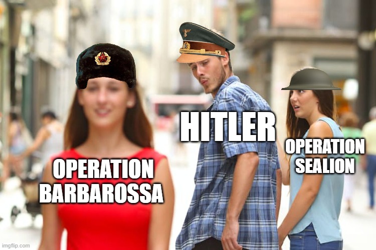 ww2 meme | HITLER; OPERATION SEALION; OPERATION BARBAROSSA | image tagged in memes,distracted boyfriend | made w/ Imgflip meme maker