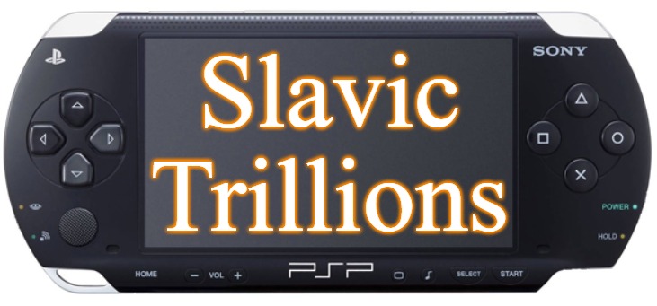 Sony PSP-1000 | Slavic Trillions | image tagged in sony psp-1000,slavic trillions | made w/ Imgflip meme maker