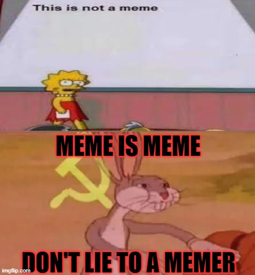 who's on my team for this | MEME IS MEME; DON'T LIE TO A MEMER | image tagged in bugs bunny communist,meme,liar | made w/ Imgflip meme maker