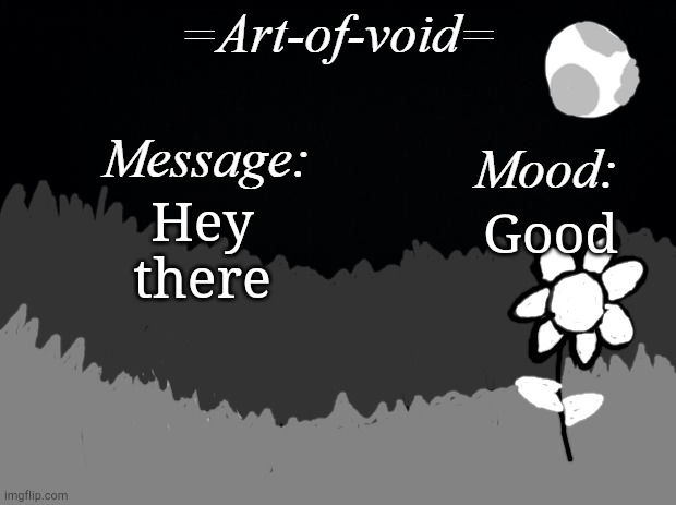 =Art-of-void= | Hey there; Good | image tagged in art-of-void | made w/ Imgflip meme maker