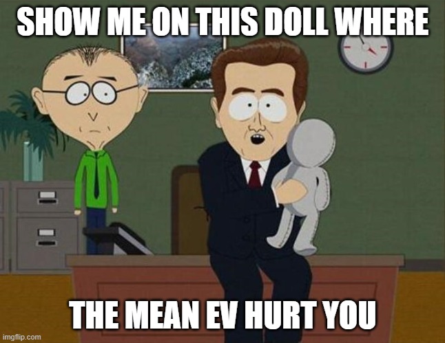 The mean EV | SHOW ME ON THIS DOLL WHERE; THE MEAN EV HURT YOU | image tagged in show me on the doll | made w/ Imgflip meme maker