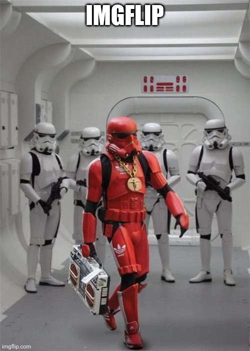 IMGFLIP | image tagged in hip hop stormtrooper | made w/ Imgflip meme maker
