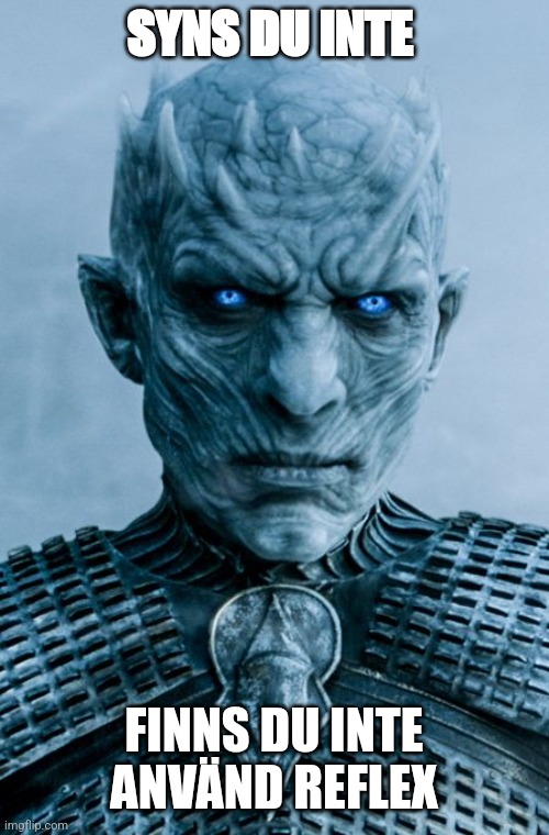 Night King | SYNS DU INTE; FINNS DU INTE
ANVÄND REFLEX | image tagged in night king | made w/ Imgflip meme maker