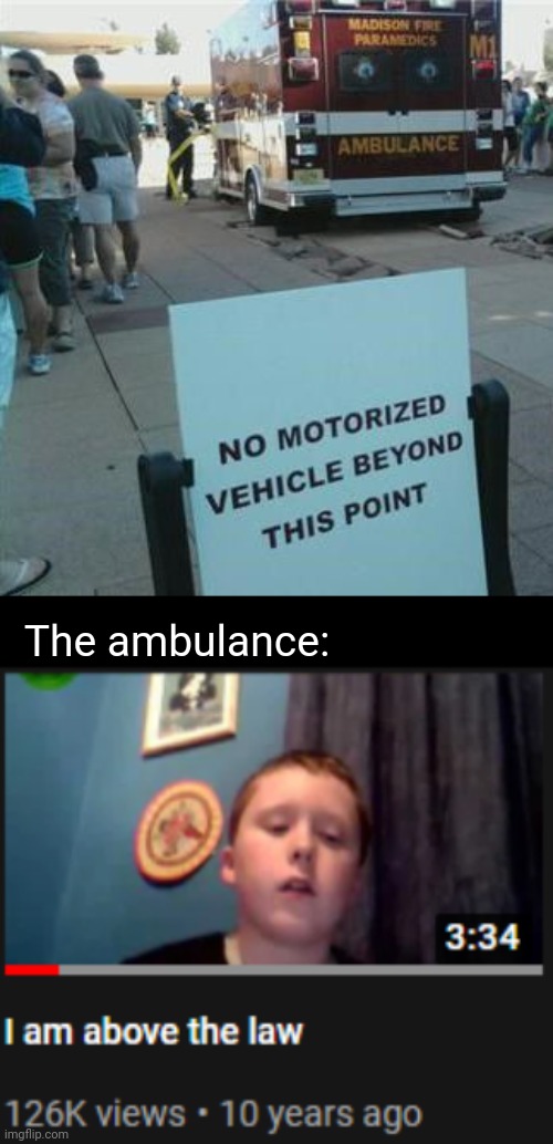 Ambulance | The ambulance: | image tagged in i'm above the law,ambulance,you had one job,memes,vehicle,car | made w/ Imgflip meme maker