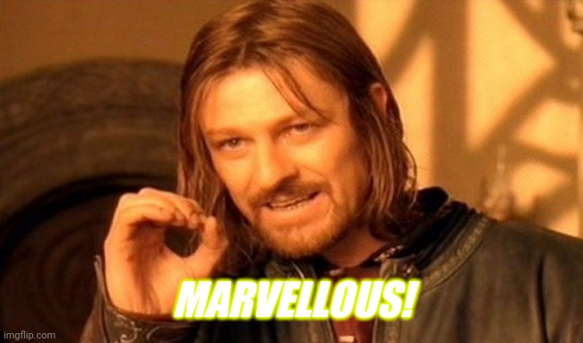 One Does Not Simply | MARVELLOUS! | image tagged in memes,one does not simply | made w/ Imgflip meme maker