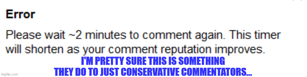 I'M PRETTY SURE THIS IS SOMETHING THEY DO TO JUST CONSERVATIVE COMMENTATORS... | made w/ Imgflip meme maker