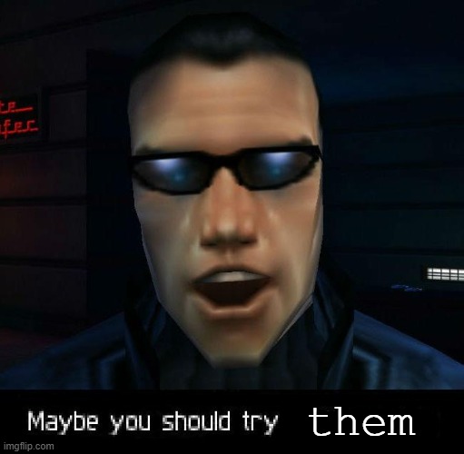 Maybe you should try getting a job | them | image tagged in maybe you should try getting a job | made w/ Imgflip meme maker