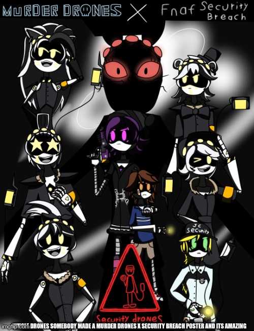 Well now i have an idea on how the drones will look | WHOLE DRONES SOMEBODY MADE A MURDER DRONES X SECURITY BREACH POSTER AND ITS AMAZING | image tagged in spend the night,fnaf security breach,murder drones | made w/ Imgflip meme maker