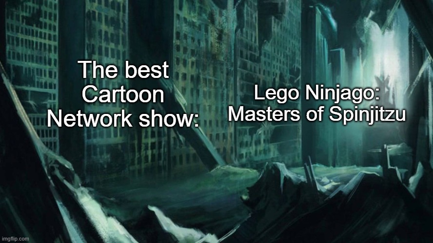 Austin, Atlantis | The best Cartoon Network show:; Lego Ninjago: Masters of Spinjitzu | image tagged in austin atlantis | made w/ Imgflip meme maker