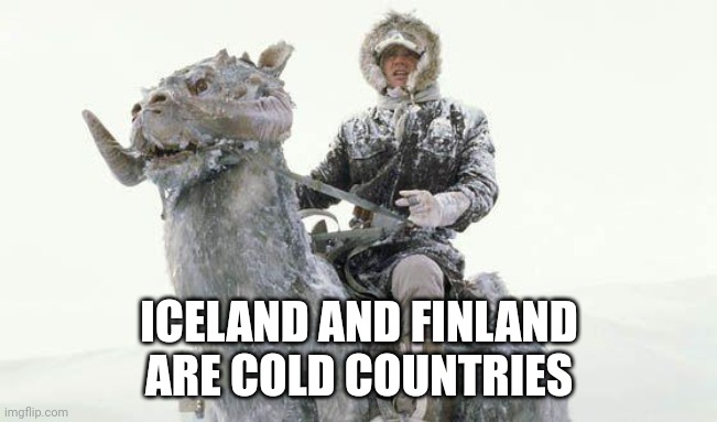 October 18 2022 | ICELAND AND FINLAND
ARE COLD COUNTRIES | made w/ Imgflip meme maker