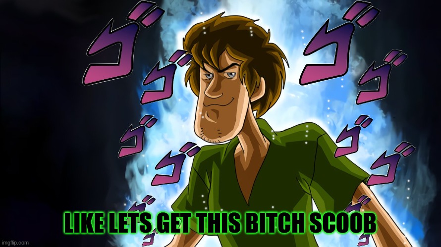 Ultra instinct shaggy | LIKE LETS GET THIS BITCH SCOOB | image tagged in ultra instinct shaggy | made w/ Imgflip meme maker