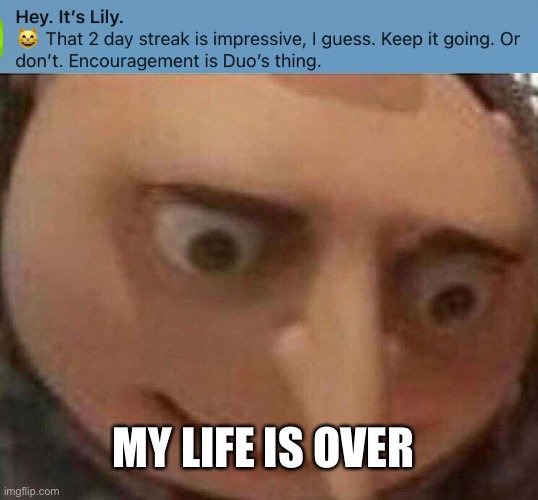 Time to die I guess | MY LIFE IS OVER | image tagged in gru meme | made w/ Imgflip meme maker