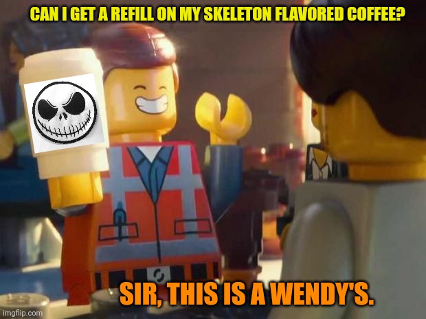 Imgflippers during October... | CAN I GET A REFILL ON MY SKELETON FLAVORED COFFEE? SIR, THIS IS A WENDY'S. | image tagged in emmet at coffee shop,waiting skeleton,spooktober | made w/ Imgflip meme maker