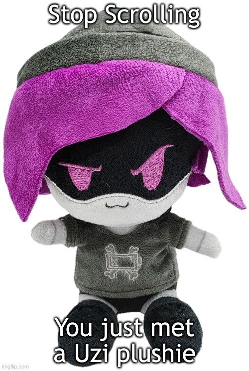 Pls give Uzi a hug | Stop Scrolling; You just met a Uzi plushie | image tagged in uzi plush | made w/ Imgflip meme maker