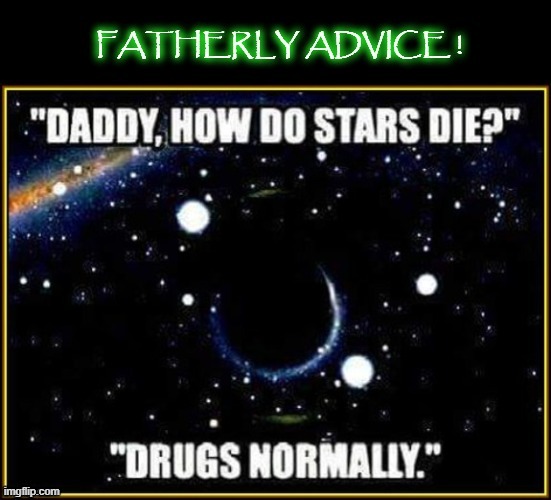 Father`s Advice ! | image tagged in dope | made w/ Imgflip meme maker