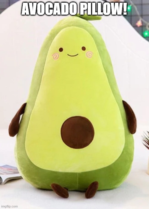 AVOCADO PILLOW! | made w/ Imgflip meme maker