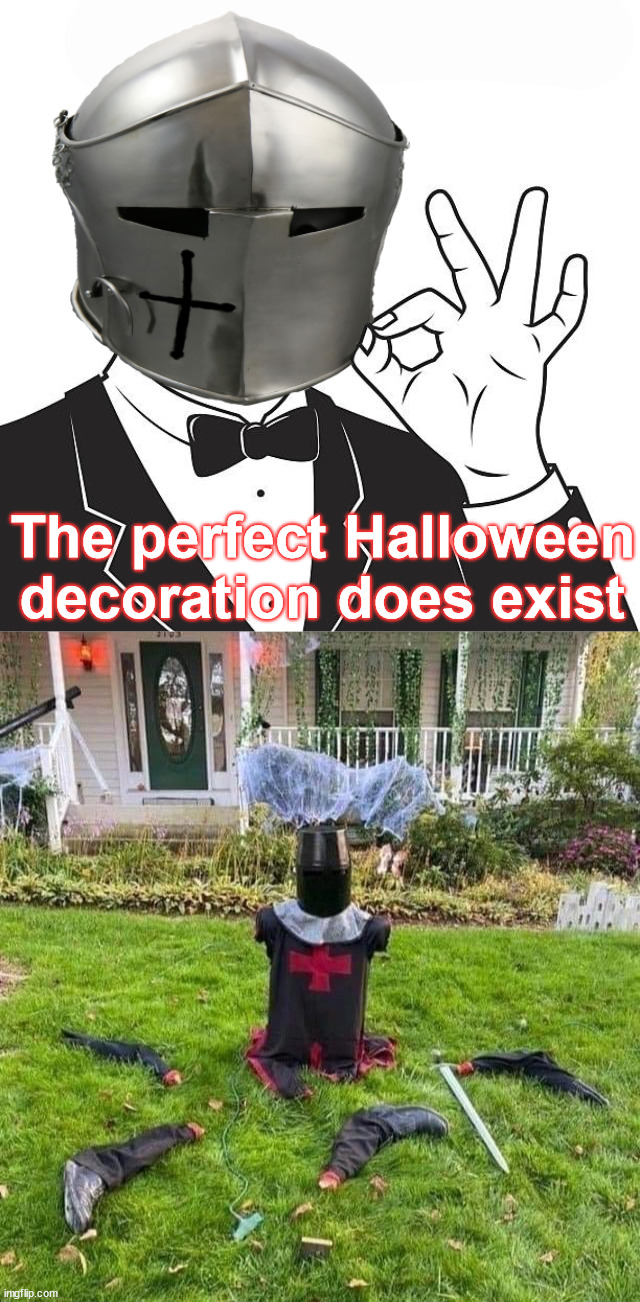 Holy Grail time | The perfect Halloween decoration does exist | image tagged in a-ok crusader,monty python,holy grail,black knight,perfection | made w/ Imgflip meme maker