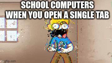So laggy | SCHOOL COMPUTERS WHEN YOU OPEN A SINGLE TAB | image tagged in gifs,memes,school,relatable | made w/ Imgflip video-to-gif maker