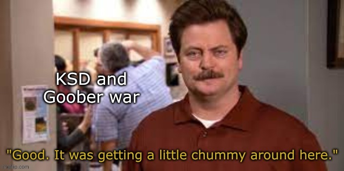 KSD and Goober war | made w/ Imgflip meme maker