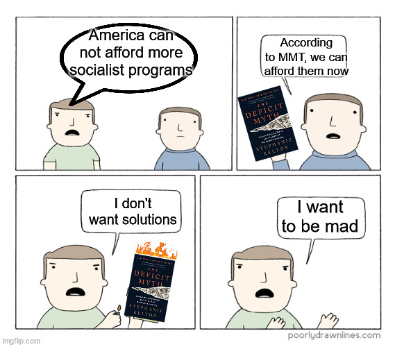 I want to be mad | According to MMT, we can afford them now; America can not afford more socialist programs; I want to be mad; I don't want solutions | image tagged in i want to be mad,mmt,socialist | made w/ Imgflip meme maker