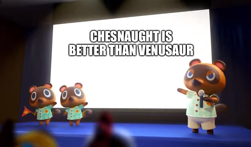 Animal Crossing Presentation | CHESNAUGHT IS BETTER THAN VENUSAUR | image tagged in animal crossing presentation | made w/ Imgflip meme maker