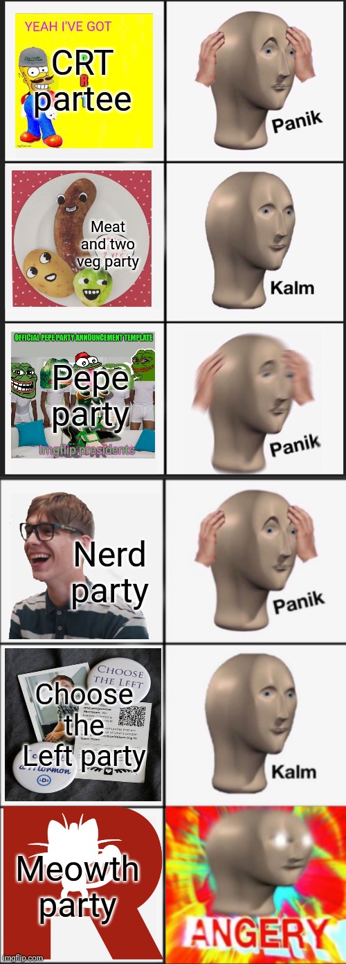 So many bad parties to choose from! | CRT partee; Meat and two veg party; Pepe party; Nerd party; Choose the Left party; Meowth party | image tagged in memes,panik kalm panik,panik kalm angery,no this is patrick | made w/ Imgflip meme maker
