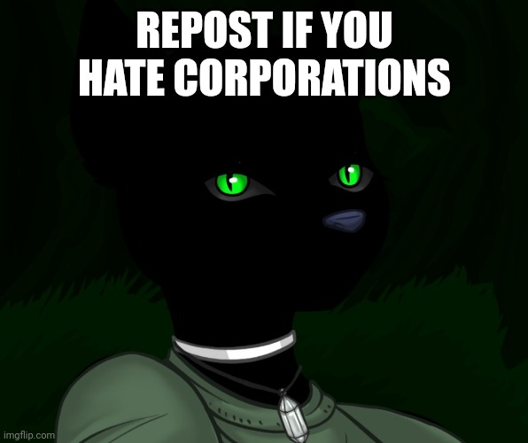 My new panther fursona | REPOST IF YOU HATE CORPORATIONS | image tagged in my new panther fursona | made w/ Imgflip meme maker