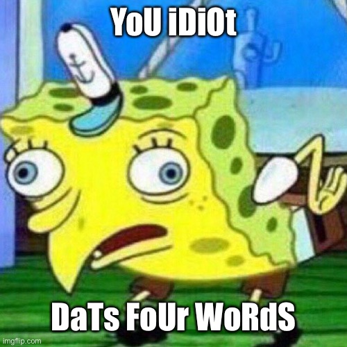 YoU iDiOt DaTs FoUr WoRdS | image tagged in triggerpaul | made w/ Imgflip meme maker