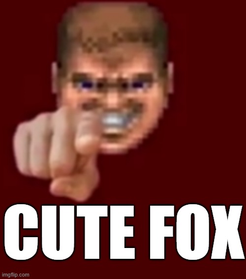 Doomguy Knows (Blank) | CUTE FOX | image tagged in doomguy knows blank | made w/ Imgflip meme maker