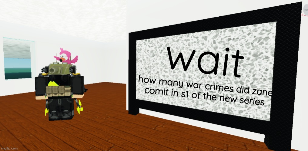 GrEy whiteboard | wait; how many war crimes did zane comit in s1 of the new series | image tagged in grey whiteboard | made w/ Imgflip meme maker